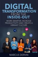 Digital Transformation from the Inside Out: Work Smarter, Increase Productivity and Create a Vibrant Culture 1925648583 Book Cover