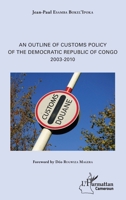 An Outline of Customs Policy of the Democratic Republic of Congo: 2003-2010 (Harmattan Cameroun) 2343177104 Book Cover
