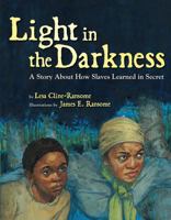 Light in the Darkness: A Story about How Slaves Learned in Secret 1423134958 Book Cover