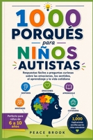 1000 porqués para niños autistas: Respuestas fáciles a preguntas curiosas sobre las emociones, los sentidos, el aprendizaje y la vida cotidiana (Spanish Edition) B0HDCZDYTF Book Cover