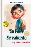 Se Feliz. Se valiente... y otros cuentos B0CFZ5F3PM Book Cover