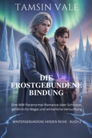 Die Frostgebundene Bindung: Eine MM-Paranormal-Romance über Schicksal, gefährliche Magie und winterliche Versuchung (Wintergebundene Herzen Reihe: ... und verbotener Magie) (German Edition) B0G6KW4RFZ Book Cover