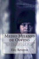 Medio Milenio de Olvido: (Apuntes para la historia de la India_nidad. Desde el Encubrimiento de América hasta la Constitución Bolivariana) 1505615836 Book Cover