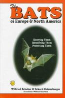 The Bats of Europe and North America: Knowing Them, Identifying Them, Protecting Them 0793804906 Book Cover