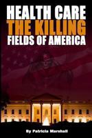 Health Care: The Killing Fields of America 1492240192 Book Cover