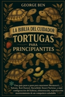 LA BIBLIA DEL CUIDADOR DE TORTUGAS PARA PRINCIPIANTES (Spanish Edition) B0FL146NPF Book Cover