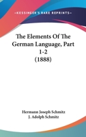 The Elements Of The German Language, Part 1-2 1165118459 Book Cover