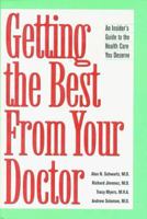 Getting the Best from Your Doctor: An Insider's Guide to the Health Care You Deserve 1565611551 Book Cover