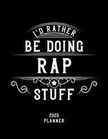 I'd Rather Be Doing Rap Stuff 2020 Planner: Rap Fan 2020 Planner, Funny Design, 2020 Planner for Rap Lover, Christmas Gift for Rap Lover 1678537225 Book Cover