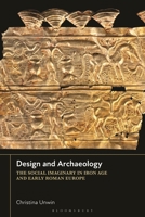 Design and Archaeology: The Social Imaginary in Iron Age and Early Roman Europe 1350443883 Book Cover