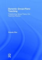 Dynamic Group-Piano Teaching: Transforming Group Theory Into Teaching Practice 1138241423 Book Cover