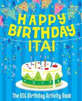 Happy Birthday Itai - The Big Birthday Activity Book: (Personalized Children's Activity Book) 1986389154 Book Cover
