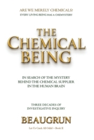 THE CHEMICAL BEING: IN SEARCH OF THE MYSTERY BEHIND THE CHEMICAL SUPPLIERS IN THE HUMAN BRAIN (LET US CRACK ALL ODDS!) B0H2H9RZNL Book Cover