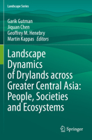 Landscape Dynamics of Drylands across Greater Central Asia: People, Societies and Ecosystems 3030307417 Book Cover