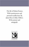 The life of Edwin Forrest. With reminiscences and personal recollections 1275605230 Book Cover