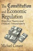 The Constitution and Economic Regulation: Commerce Clause and the Fourteenth Amendment 1412807743 Book Cover