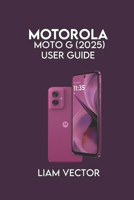 Motorola Moto G (2025) User Guide: Setup, and Advanced Features for Seamless Performance B0FTG19Y1M Book Cover