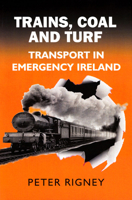 Trains, Coal and Turf: Transport in Emergency Ireland 0716530090 Book Cover