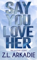 Say You Love Her: An L.A. Love Story 1496026411 Book Cover