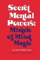 Secret mental powers: miracle of mind magic 5152679892 Book Cover