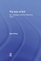 The Axis of Evil: Iran, Hizballah, and the Palestinian Terror 1138515450 Book Cover