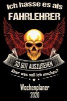Ich hasse es als Fahrlehrer so gut aus zu sehen aber was soll ich machen - Wochenplaner 2020: DIN A5 Kalender / Terminplaner / Wochenplaner 2020 12 Monate: Januar 2020 bis Dezember 2020 - Jede Woche a 1671241061 Book Cover