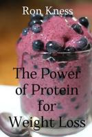 The Power of Protein for Weight Loss: Accelerate Weight Loss with Protein 1540731227 Book Cover