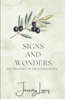 Signs and Wonders: The Theology of the Supernatural B0F8HY2HRQ Book Cover