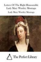 Letters Of The Right Honourable Lady Mary Wortley Montagu 1512203947 Book Cover