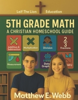 5th Grade Math: A Christian Homeschool Guide B0FBMJKRPJ Book Cover