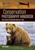 Conservation Photography Handbook: How to Save the World One Photo at a Time (Pro Photo Series) 1608959856 Book Cover