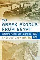The Greek Exodus from Egypt: Diaspora Politics and Emigration, 1937-1962 1789208351 Book Cover