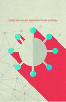 The Never-Ending Digital Journey: Creating New Consumer Experiences Through Technology 1937359921 Book Cover