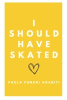 I Should Have Skated B0CKR5QJLC Book Cover