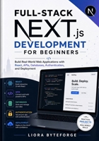 Full-Stack Next.js Development for Beginners: Build Real-World Web Applications with React, APIs, Databases, Authentication, and Deployment B0H49TR8YF Book Cover