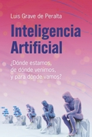 Inteligencia Artificial: ¿Dónde estamos, de dónde venimos, y para dónde vamos? (Spanish Edition) B0G7S919Q9 Book Cover