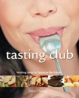 Tasting Club: Gathering Together to Share and Savor Your Favorite Tastes 0756620597 Book Cover