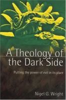 A Theology of the Dark Side: Putting the Power of Evil in Its Place 0830827897 Book Cover