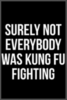 Surely not everybody was Kung fu fighting: Notebook Journal for Kids & men, women.... with more than 100 lined page - Composition Size (6*9) 1677308680 Book Cover