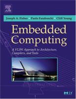 Embedded Computing: A VLIW Approach to Architecture, Compilers and Tools 1558607668 Book Cover