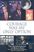 Courage Was My Only Option: The Autobiography of Roman Kent 053315653X Book Cover