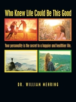 Who Knew Life Could Be This Good : Your Personality Is the Secret to a Happier and Healthier Life 1982244755 Book Cover