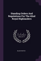 Standing Orders And Regulations For The 42nd Royal Highlanders 1378508378 Book Cover