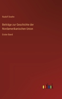 Beiträge zur Geschichte der Nordamerikanischen Union: Erster Band (German Edition) 3368536362 Book Cover