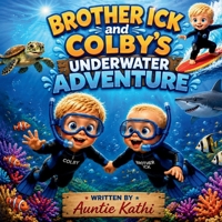Brother Ick and Colby's Underwater Adventure B0H74R1XPD Book Cover