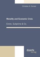 Morality and Economic Crisis - Enron, Subprime & Co. 3942109204 Book Cover