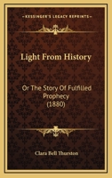 Light from History, or the Story of Fulfilled Prophecy 1342568567 Book Cover