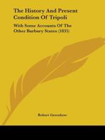 The History and Present Condition of Tripoli: With Some Accounts of the Other Barbary States 1165753529 Book Cover