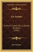 Un Artiste: Le Pere F. Imbert De La Societe De Marie (1895) 116026449X Book Cover