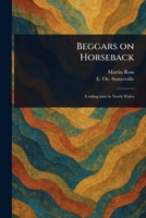 Beggars on Horseback 1023594153 Book Cover